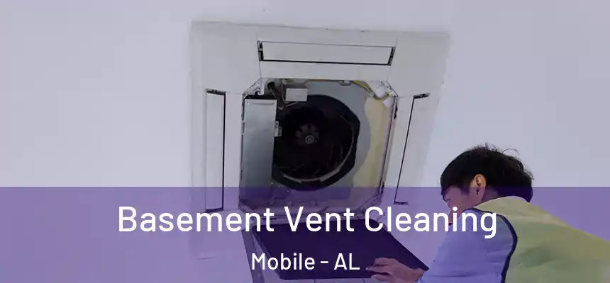  Basement Vent Cleaning Mobile - AL
