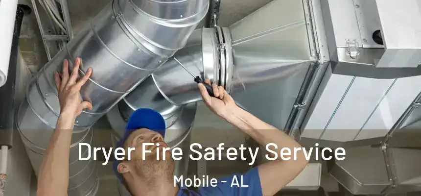 Dryer Fire Safety Service Mobile - AL