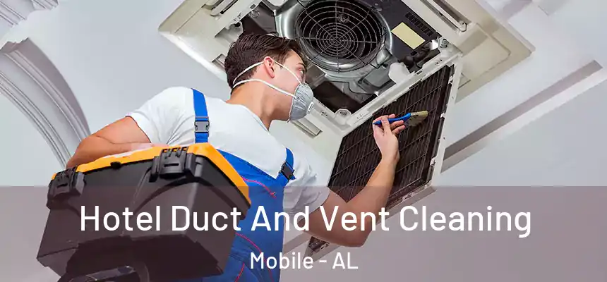  Hotel Duct And Vent Cleaning Mobile - AL