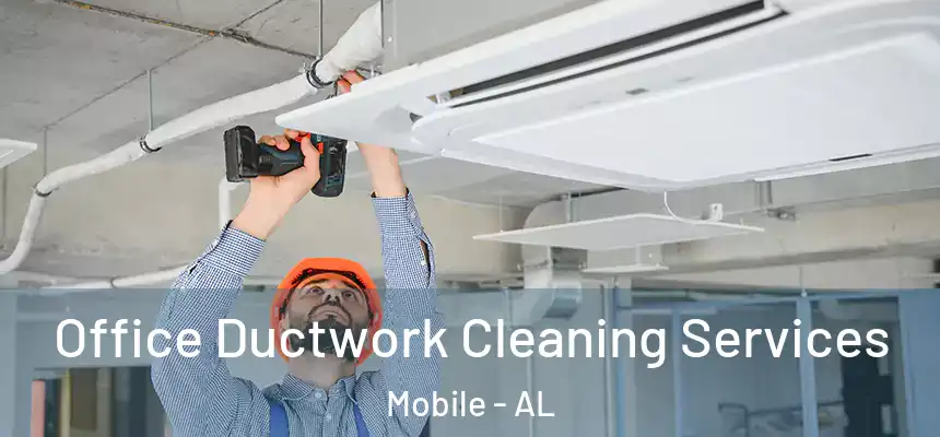 Office Ductwork Cleaning Services Mobile - AL