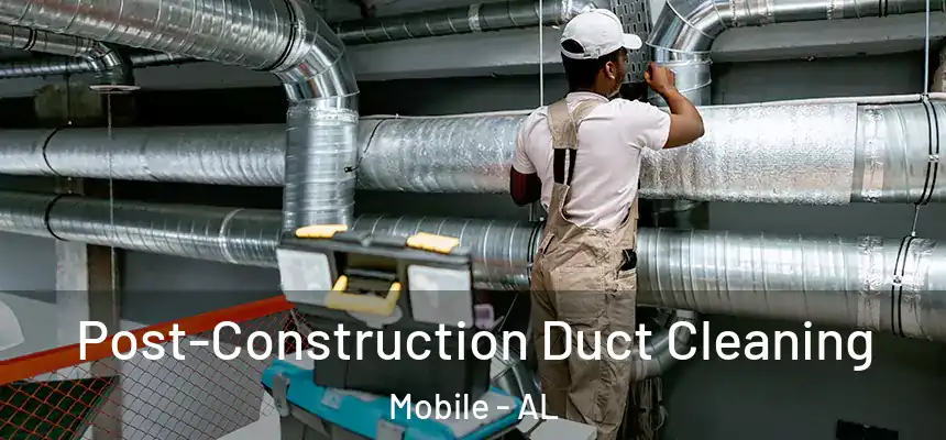  Post-Construction Duct Cleaning Mobile - AL