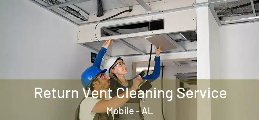  Return Vent Cleaning Service Mobile - AL